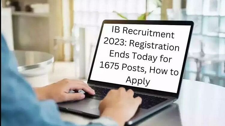 IB Recruitment 2023: Registration Ends Today for 1675 Posts, How to Apply