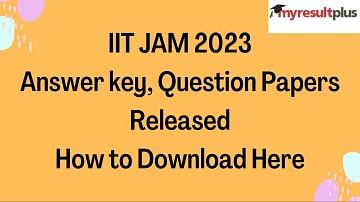 IIT JAM 2023: Answer key, Question Papers Released, Know How to Download Here