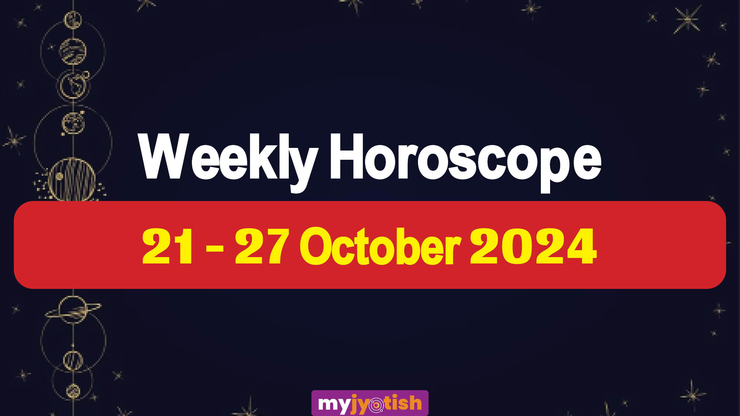 Weekly Horoscope 21 - 27 October 2024