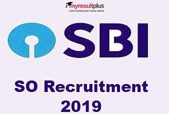 SBI SO Recruitment 2019: Last Date to Apply Tomorrow, Check the Details