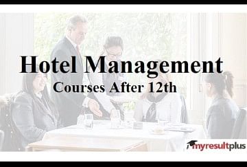 Courses After 12th: Creamy Career Opportunity for Students Through Hotel Management Course