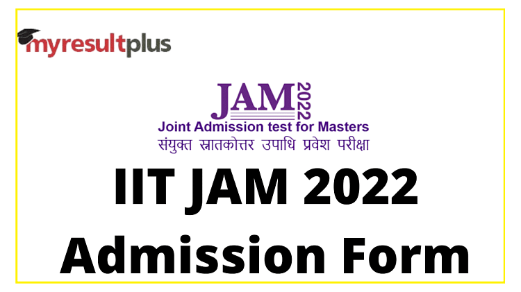 IIT JAM 2022: Admission Forms Released, Steps to Fill Here