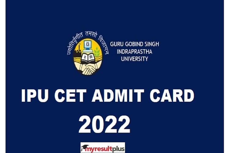 IPU CET 2022 Admit Card: GGSIPU Release Hall Ticket, Get Direct Link and Know How to Download Here 