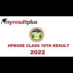 HPBOSE  10th Result 2022: Himachal Pradesh Board to Declare Class 10 Results Soon, Know Steps to Download Scorecard Here