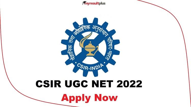 CSIR UGC NET 2022: Application Window Opens, Last Date till August 10