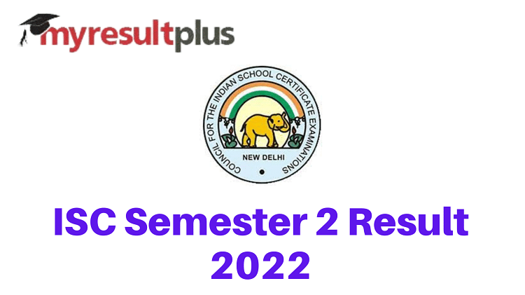 Isc Result 2022 For Semester 2 Declared, Know Pass Percentage For Previous 5 Years Here @cisce.org: Results.amarujala.com