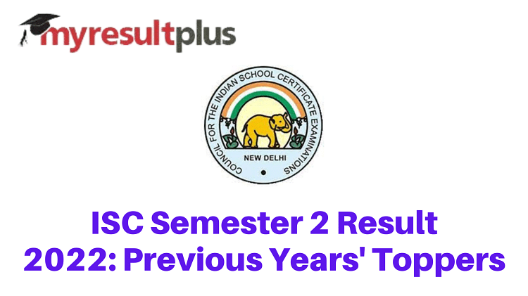 ISC Semester 2 Result 2022 Expected To Be Declared Today, Check Previous Years' Toppers List Here