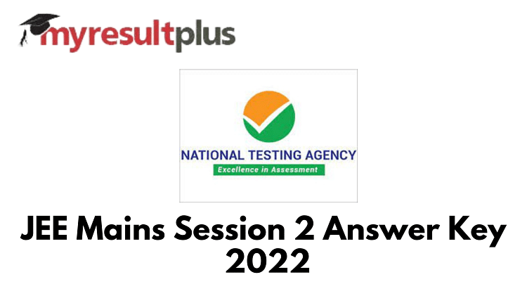 JEE Mains 2022: Session 2 Answer Key Available for Download, Direct Link Here