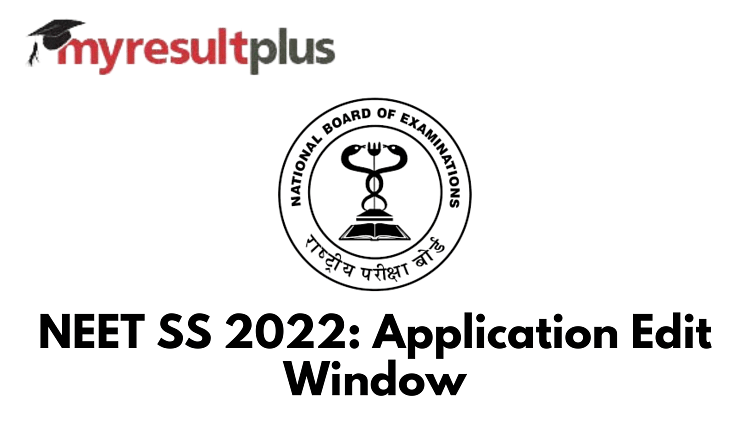 NEET SS 2022: Application Edit Window Opens, Know How to Modify Form Details Here