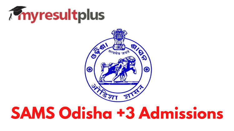 SAMS Odisha +3 Forms To be Out Today, Know How to Apply Here