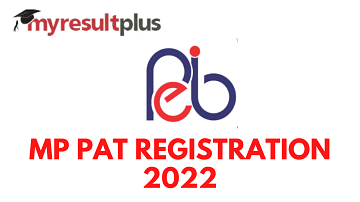 MP PAT 2022 Registration To Commence Today, Steps to Apply Here