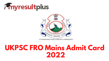 UKPSC FRO Mains 2022: Admit Card Available for Download, Direct Link Here