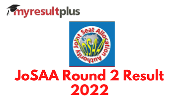 JoSAA 2022 Round 2 Result To Be Declared Tomorrow, Know How to Check Here