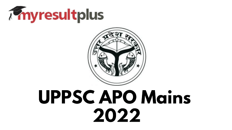 UPPSC APO Exam Date 2022 Out For Mains, Check All Details Here