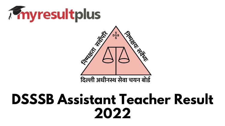 DSSSB Assistant Teacher Result 2022: Declaration Date Announced, Check Details Here