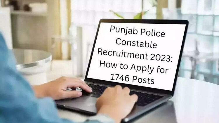 Punjab Police Constable Recruitment 2023: Registration Begins for 1746 Posts, How to Apply