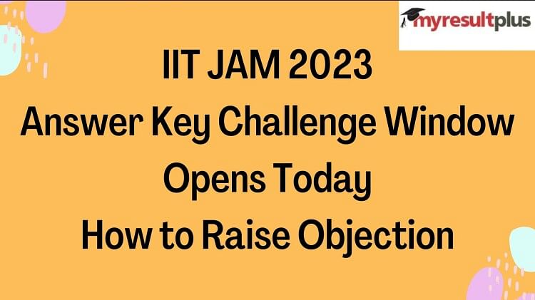 IIT JAM 2023: Answer Key Challenge Window Opens Today, How to Raise Objection