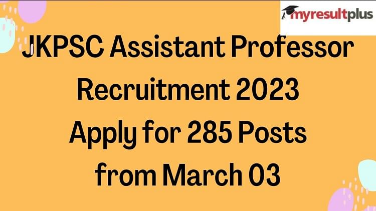 JKPSC Assistant Professor Recruitment 2023: Apply for 285 Posts from March 03